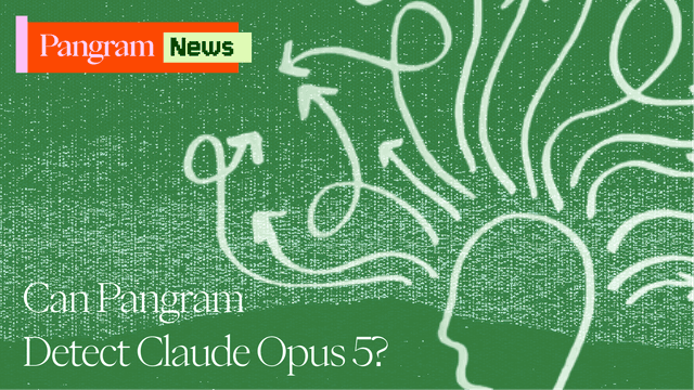 Pangram, Claude Opus 5’i tespit edebilir mi?