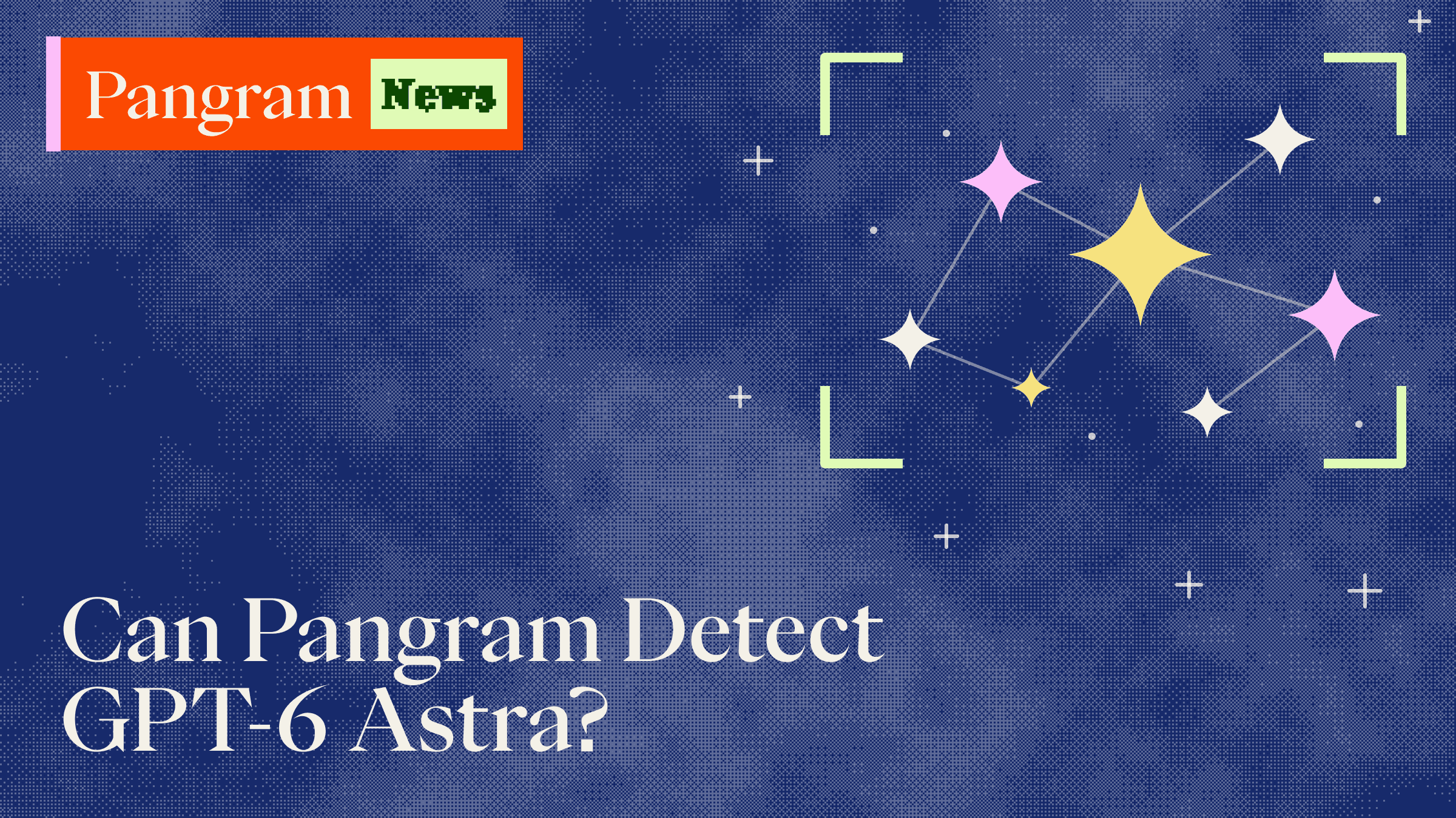 Can Pangram Detect GPT-6 Astra?