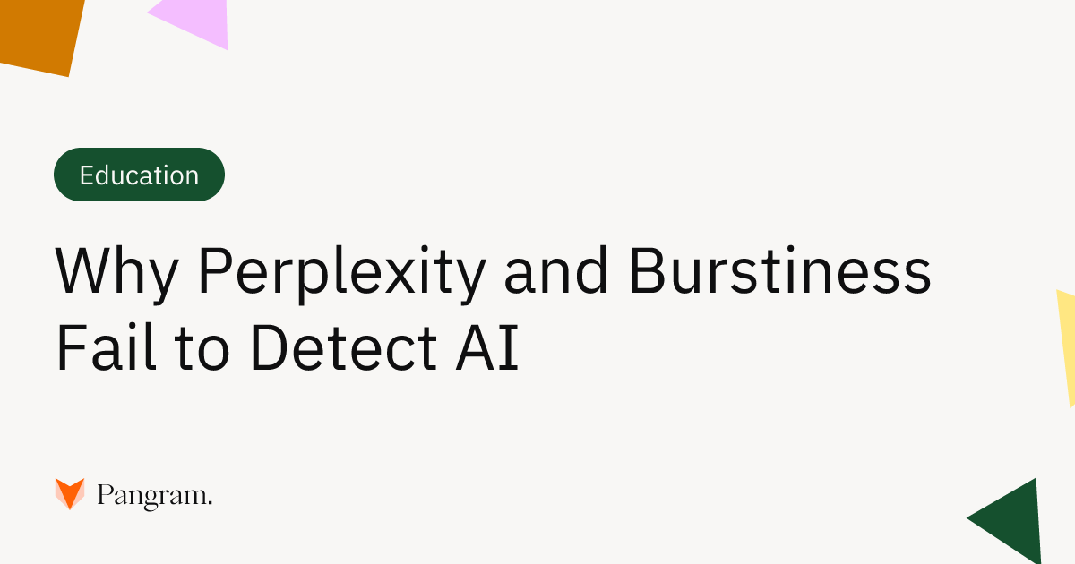 Why Perplexity and Burstiness Fail to Detect AI | Pangram Labs